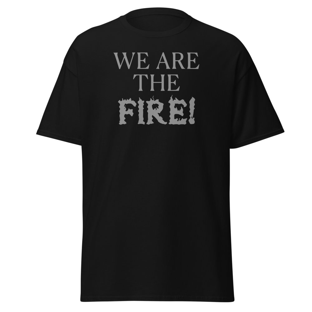 "We are the fire!" printed on a black on an invisible body