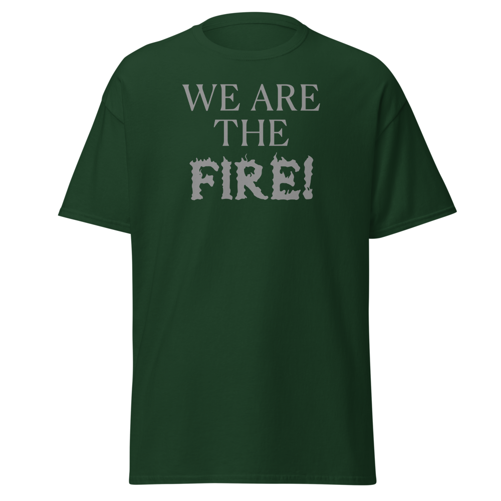 "We are the fire!" printed on a forest green on an invisible body