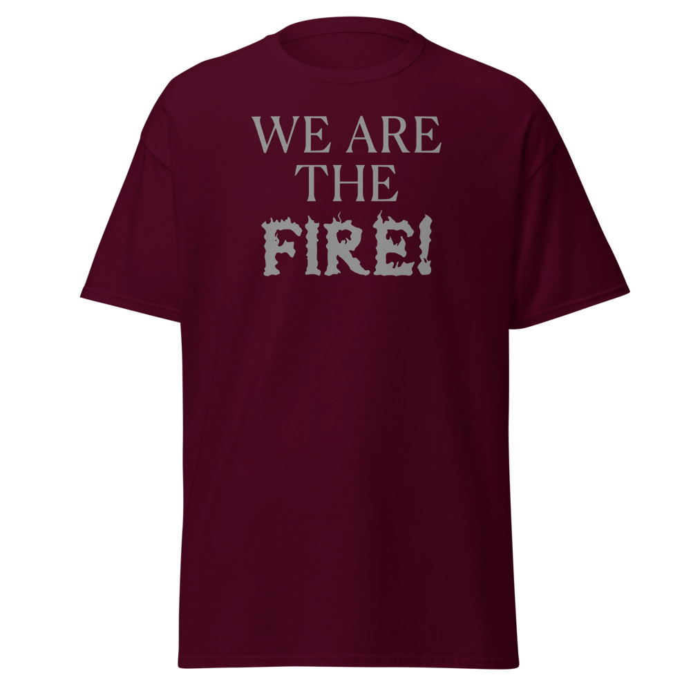 "We are the fire!" printed on a maroon on an invisible body