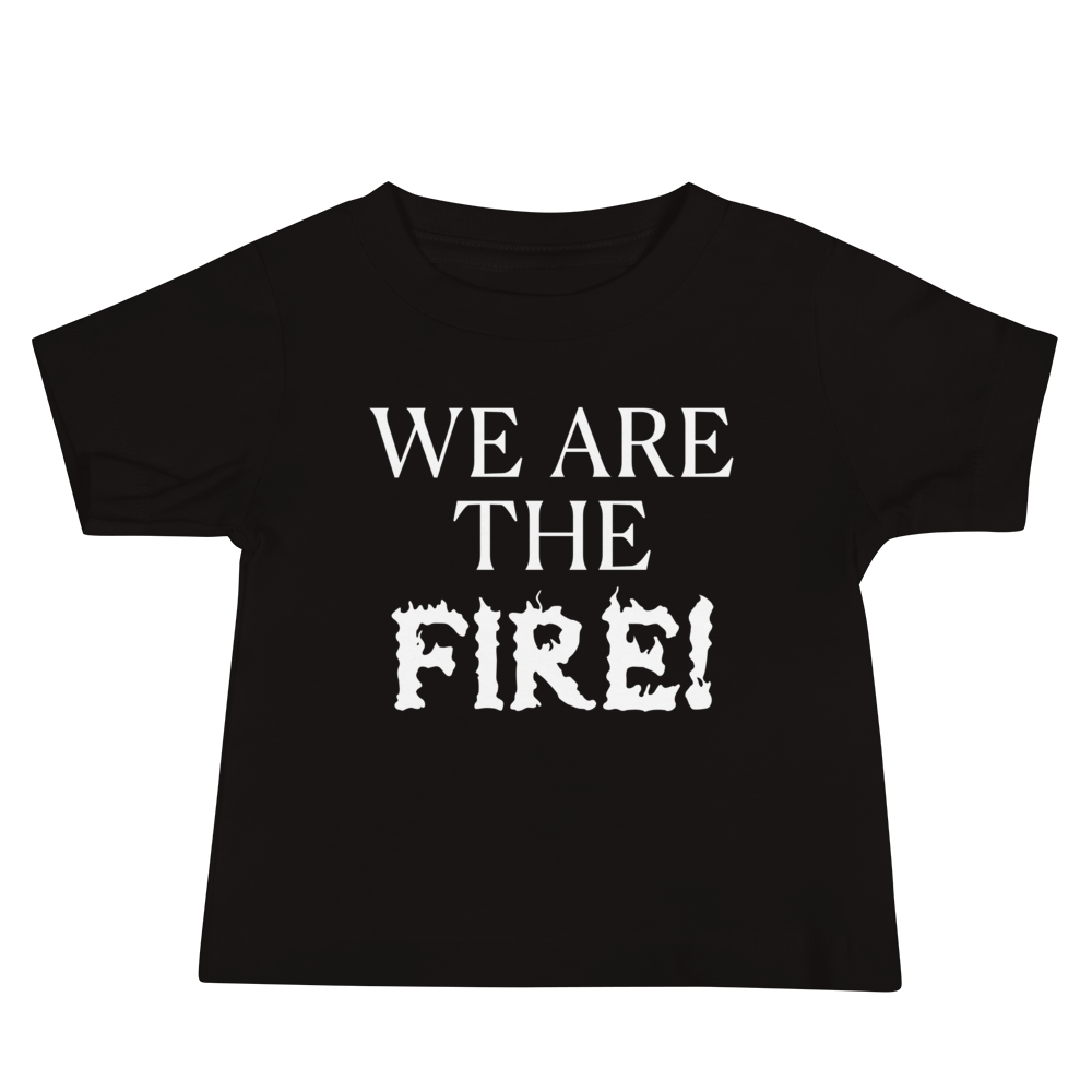 "We are the fire!" printed on a black baby jersey short sleeve tee laying on a flat surface