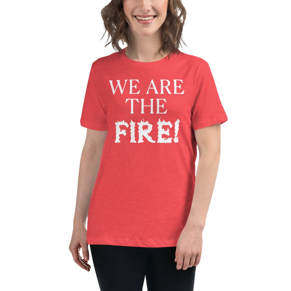 "We are the fire!" printed on a heather red women's relaxed t-shirt worn by a female