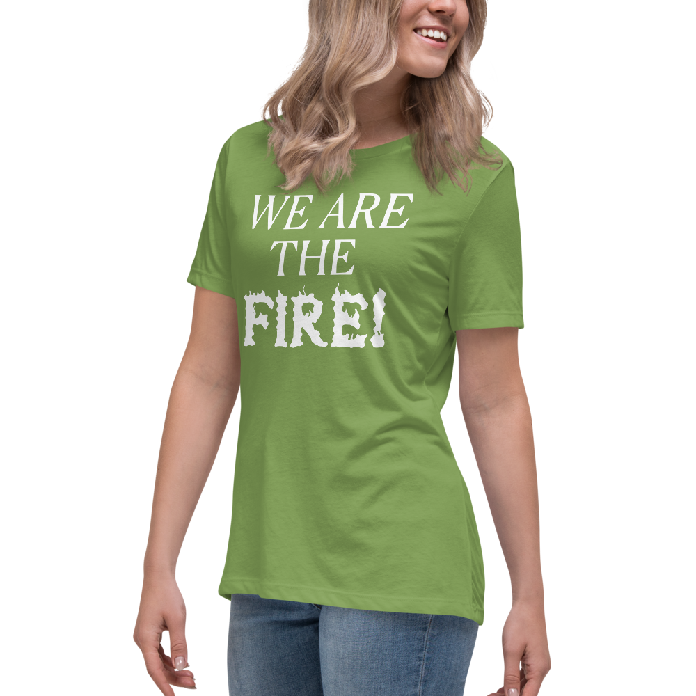 "We are the fire!" printed on a leaf women's relaxed t-shirt worn by a female