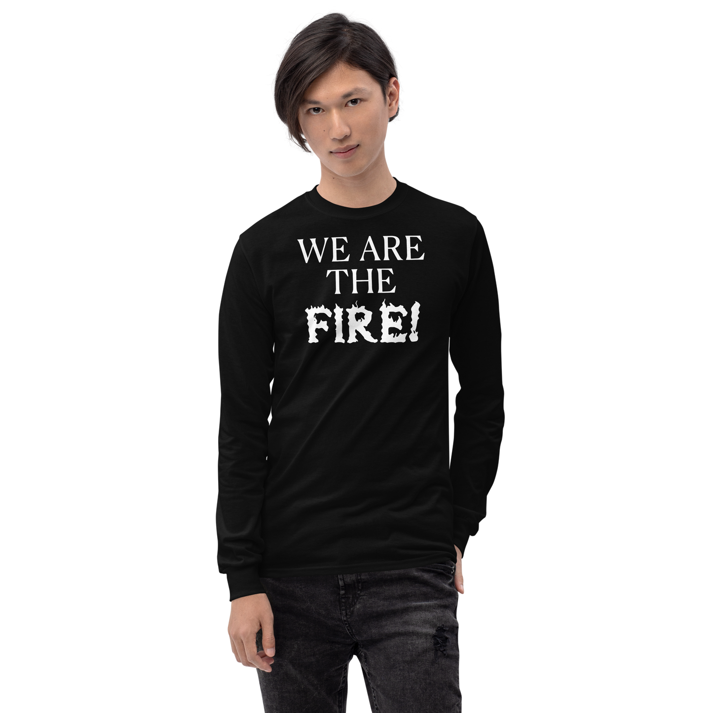 "We are the fire!" printed on a black men's long sleeve shirt worn by a male