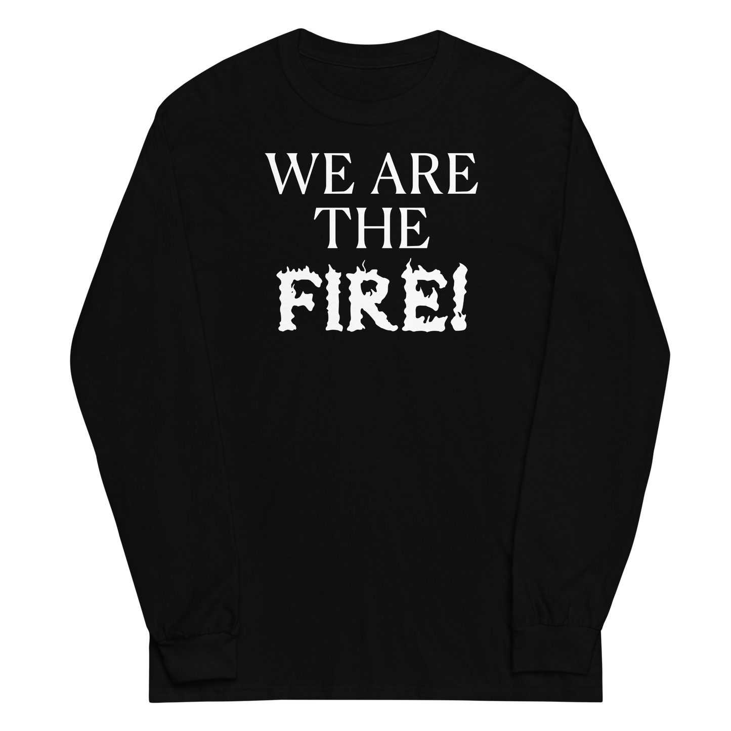 "We are the fire!" printed on a black men's long sleeve shirt laying on a flat surface