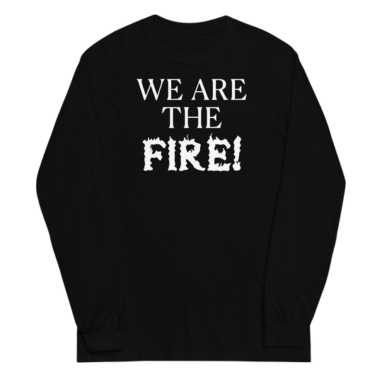 "We are the fire!" printed on a black men's long sleeve shirt laying on a flat surface