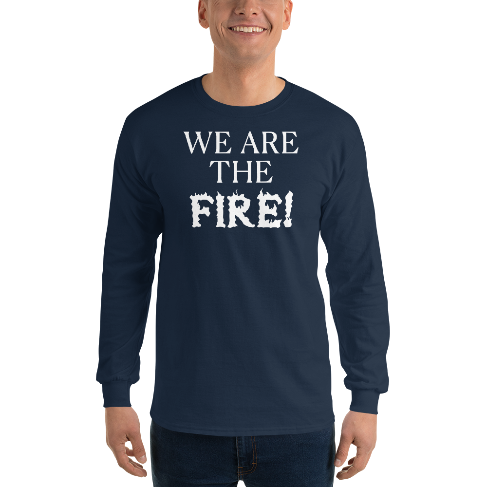 "We are the fire!" printed on a navy men's long sleeve shirt worn by a male