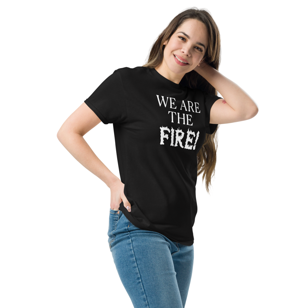 "We are the fire!" printed on a black unisex classic tee worn by a female