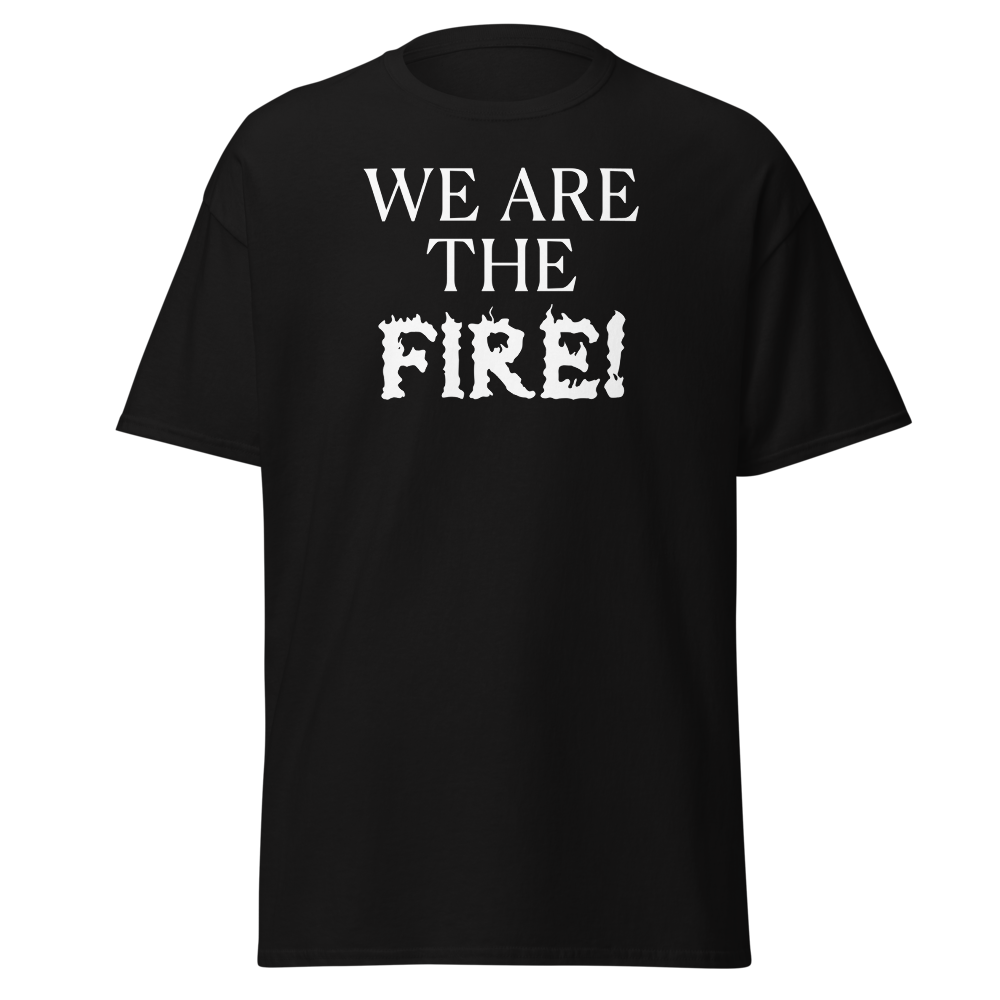 "We are the fire!" printed on a black on an invisible body