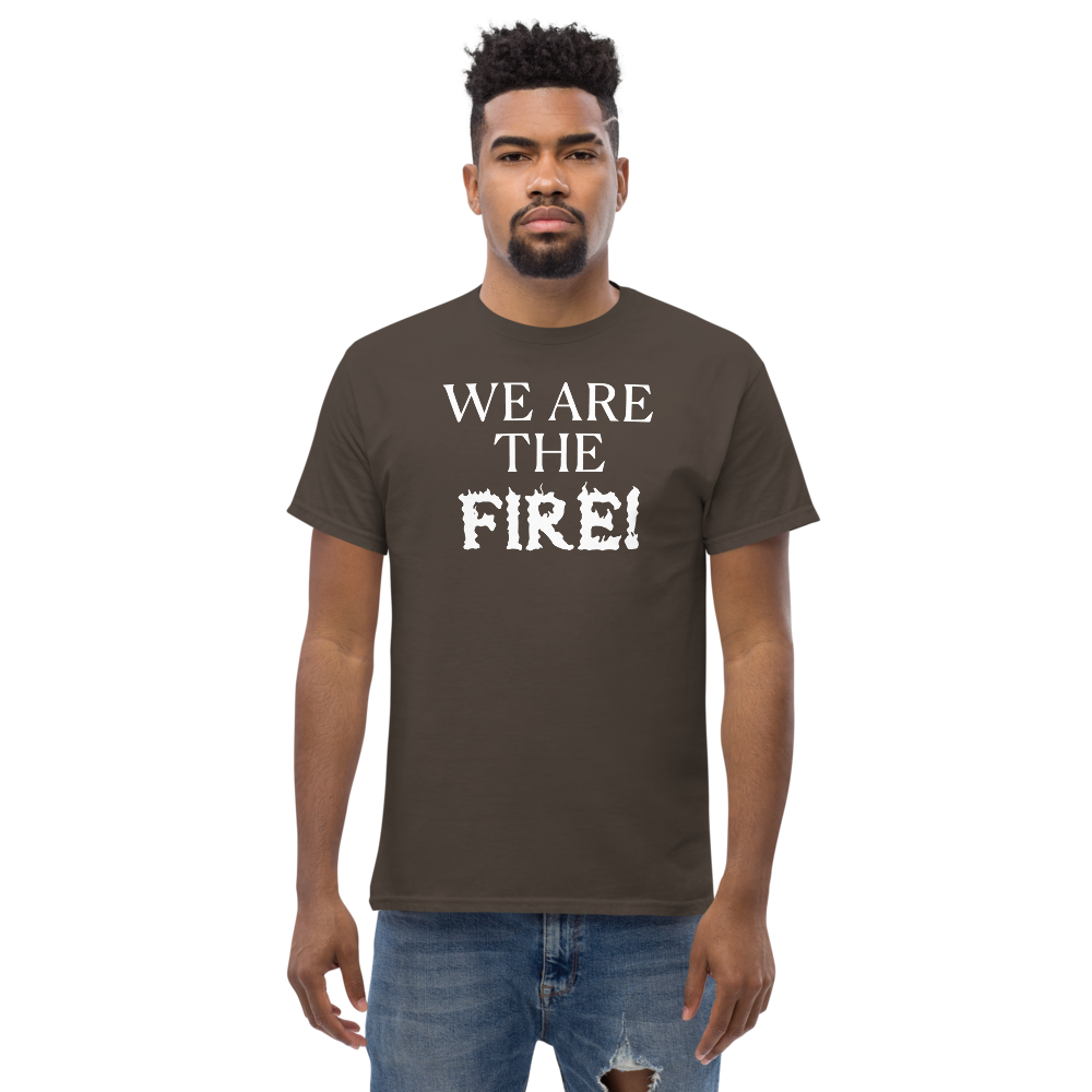 "We are the fire!" printed on a dark chocolate unisex classic tee worn by a male