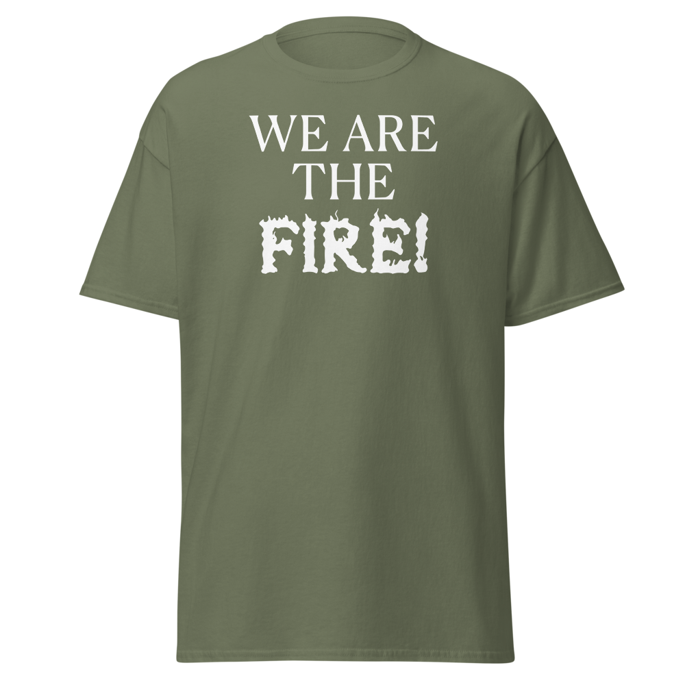 "We are the fire!" printed on a military green on an invisible body