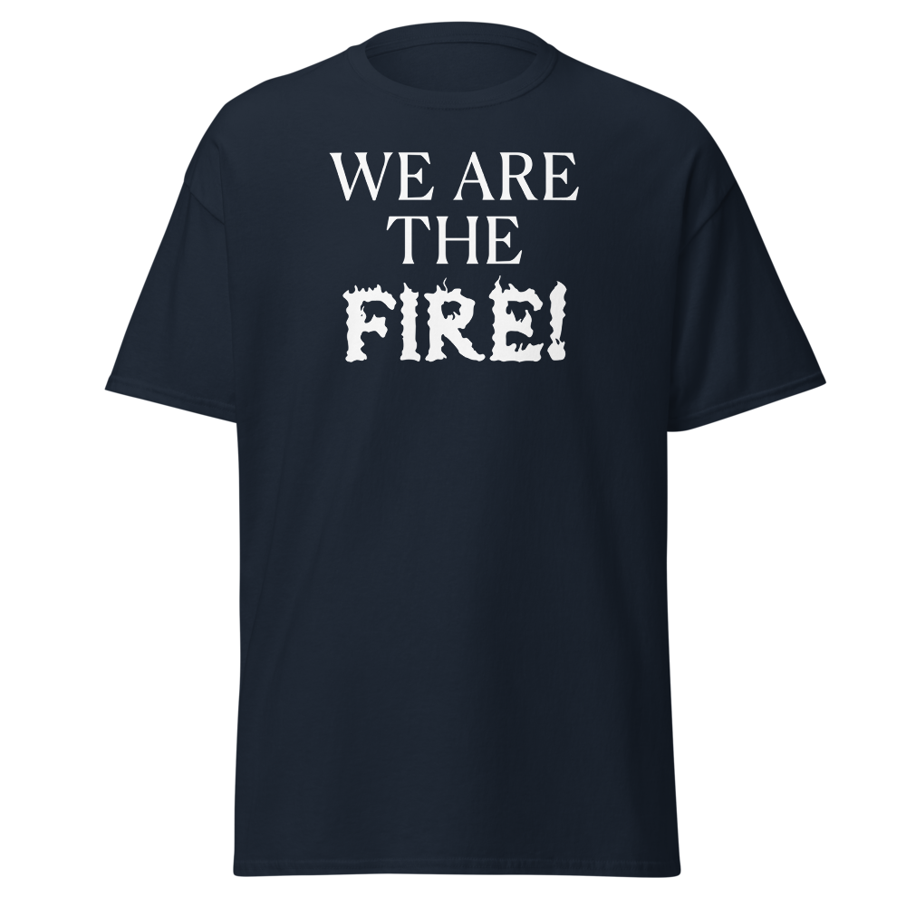 "We are the fire!" printed on a navy on an invisible body