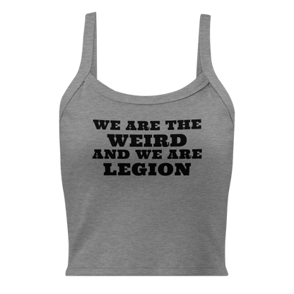 "We are the weird and we are legion" printed on a athletic heather women's micro-rib tanktop laying on a flat surface