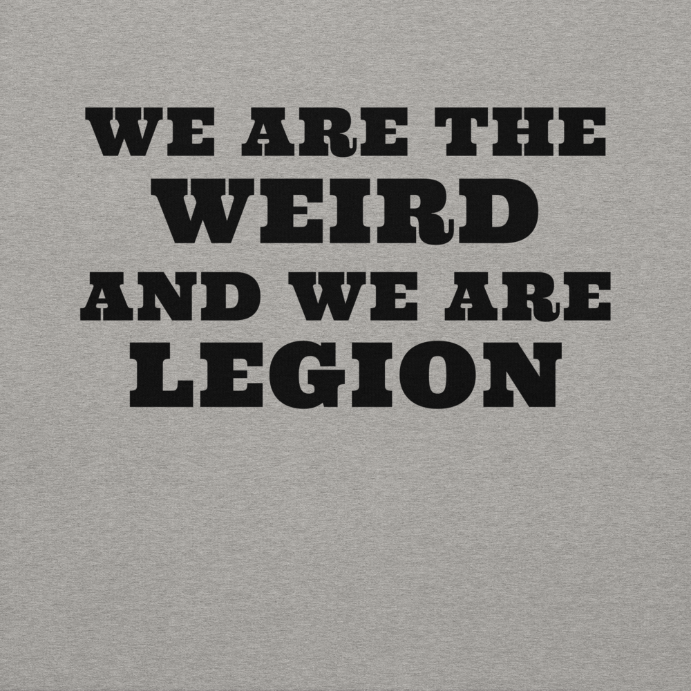 "We are the weird and we are legion" printed on a carbon grey background