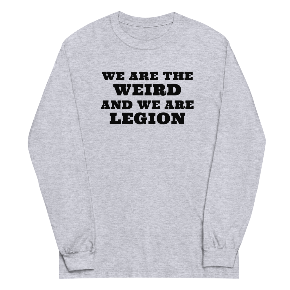 "We are the weird and we are legion" printed on a sport grey men's long sleeve shirt laying on a flat surface