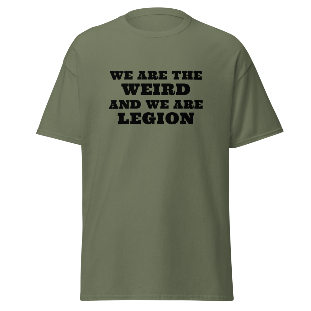 "We are the weird and we are legion" printed on a military green on an invisible body