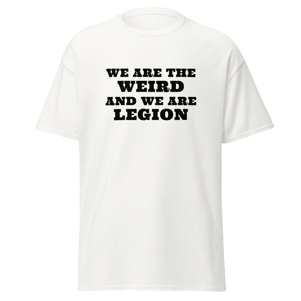 "We are the weird and we are legion" printed on a white on an invisible body