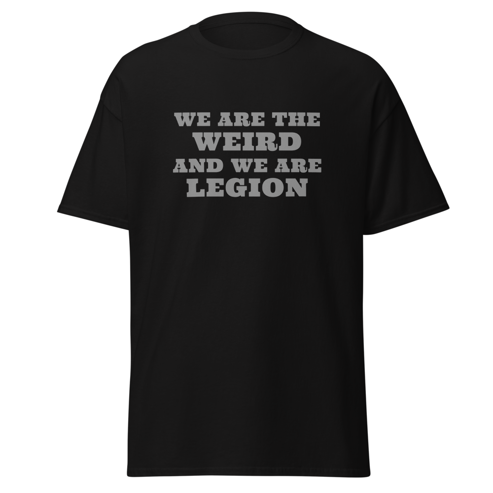 "We are the weird and we are legion" printed on a black on an invisible body