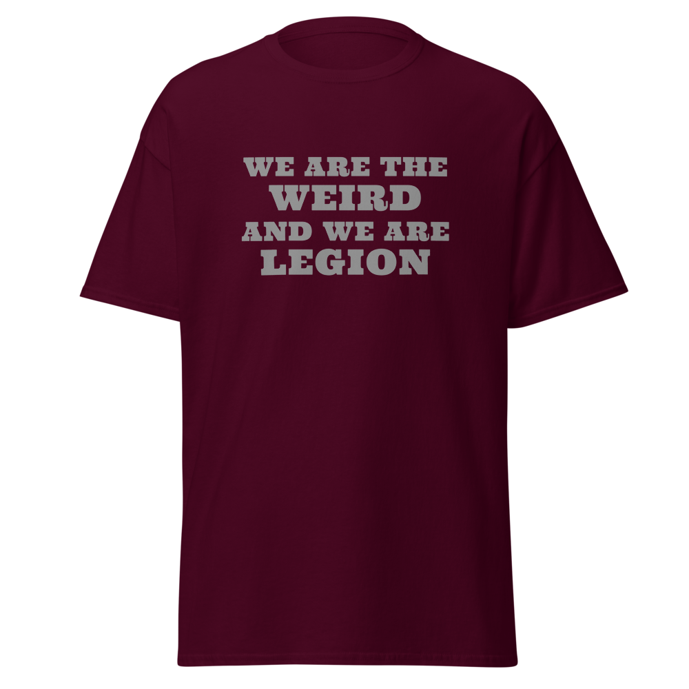 "We are the weird and we are legion" printed on a maroon on an invisible body