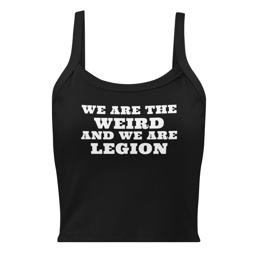 "We are the weird and we are legion" printed on a solid black blend women's micro-rib tanktop laying on a flat surface