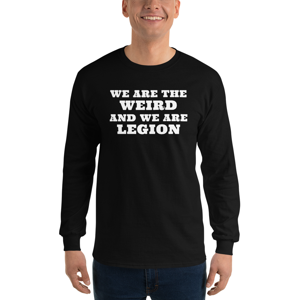 "We are the weird and we are legion" printed on a black men's long sleeve shirt worn by a male