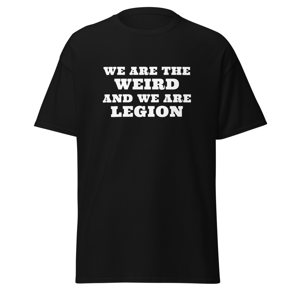 "We are the weird and we are legion" printed on a black on an invisible body