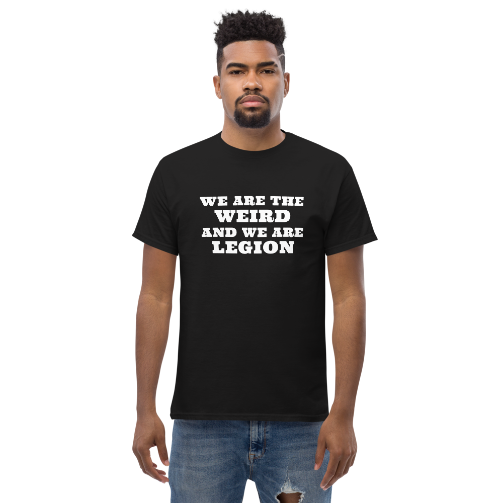 "We are the weird and we are legion" printed on a black unisex classic tee worn by a male
