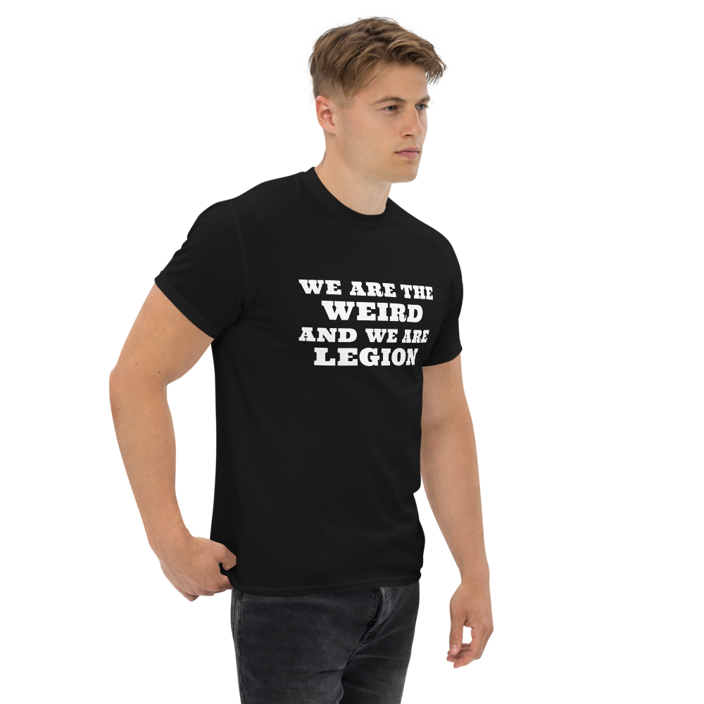 "We are the weird and we are legion" printed on a black unisex classic tee worn by a male
