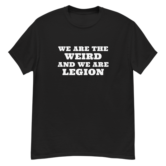 "We are the weird and we are legion" printed on a black unisex classic tee laying on a flat surface