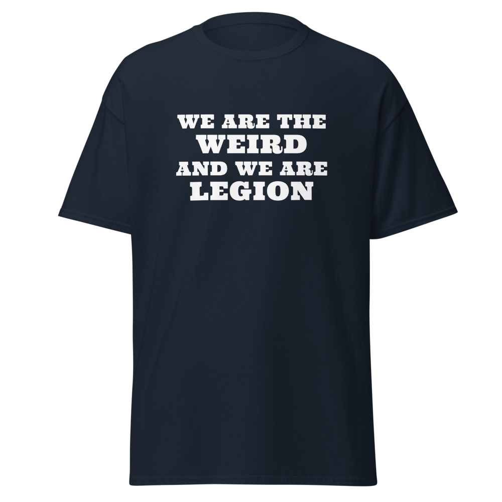 "We are the weird and we are legion" printed on a navy on an invisible body