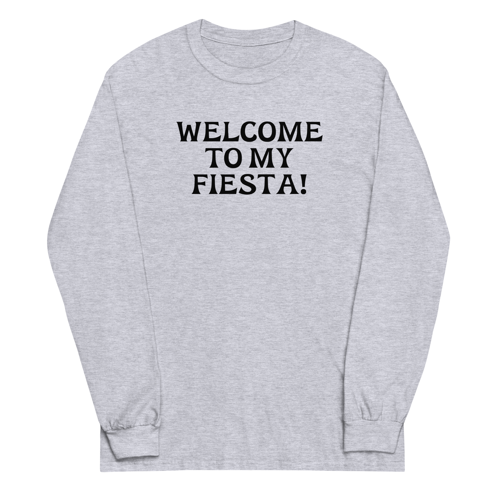 "Welcome to my fiesta!" printed on a sport grey men's long sleeve shirt laying on a flat surface