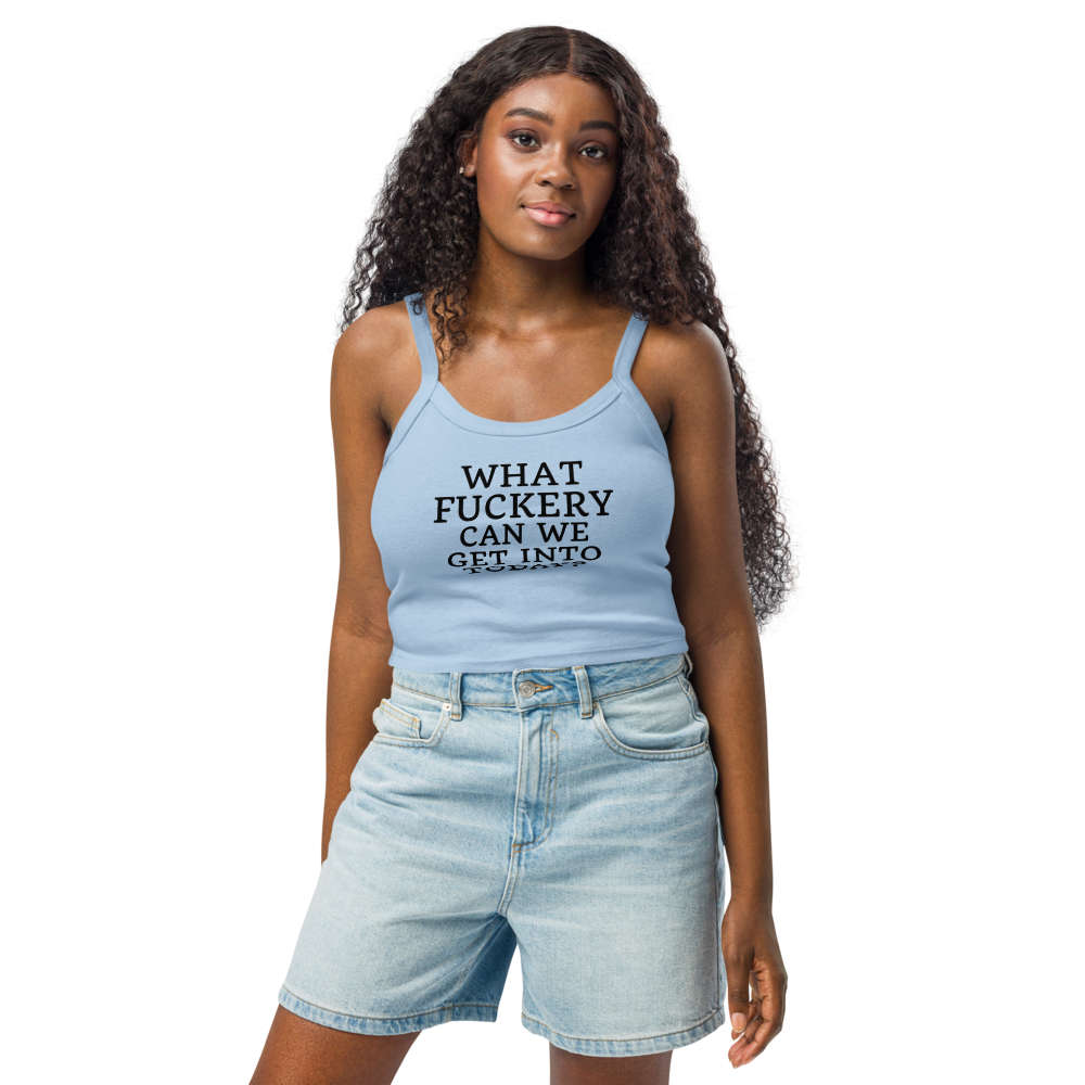 "What fuckery can we get into today?" printed on a solid baby blue blend women's micro-rib tanktop worn by a female
