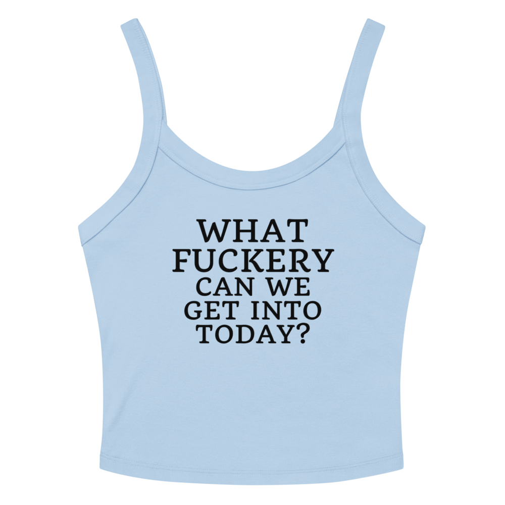 "What fuckery can we get into today?" printed on a solid baby blue blend tbd