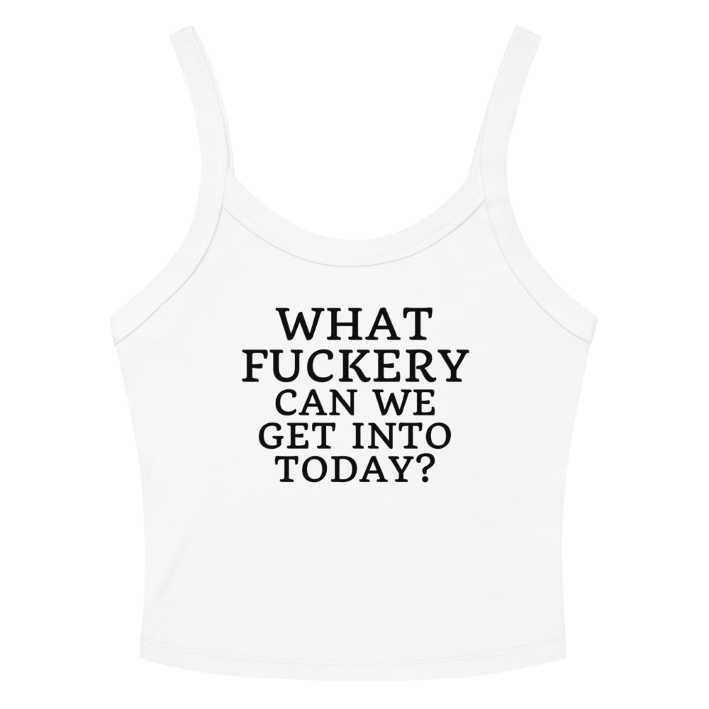 "What fuckery can we get into today?" printed on a solid white blend women's micro-rib tanktop laying on a flat surface amongst sunglasses and shorts