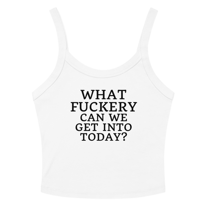 "What fuckery can we get into today?" printed on a solid white blend women's micro-rib tanktop laying on a flat surface amongst sunglasses and shorts