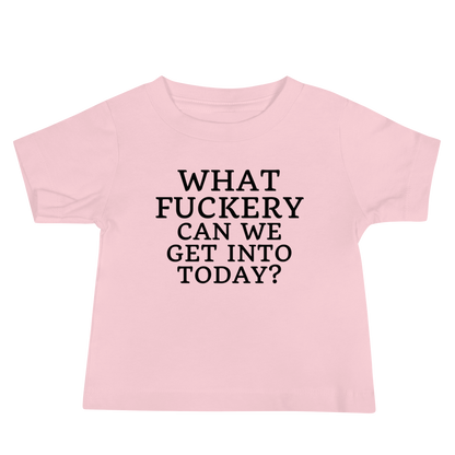 "What fuckery can we get into today?" printed on a pink baby jersey short sleeve tee laying on a flat surface