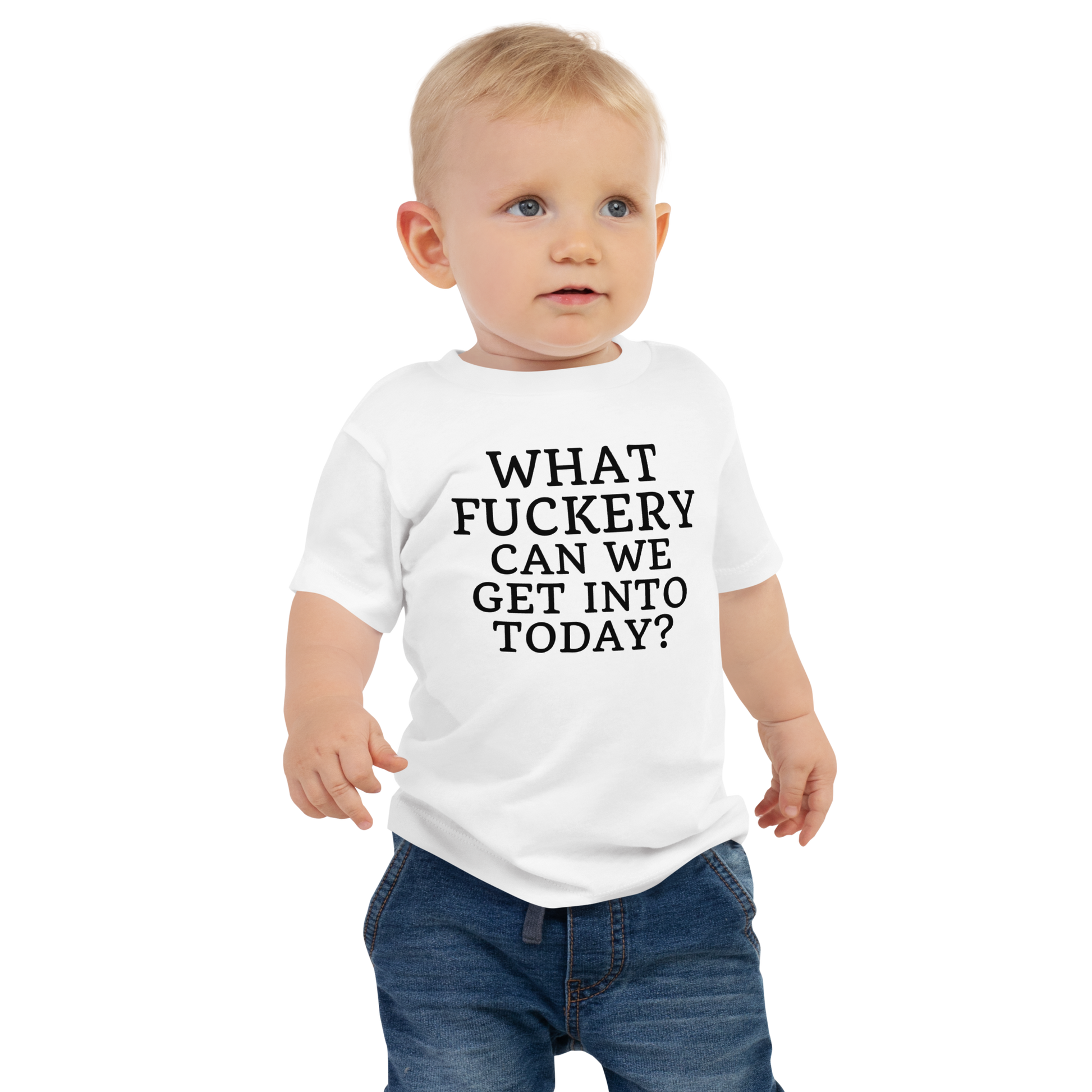 "What fuckery can we get into today?" printed on a white baby jersey short sleeve tee worn by a male