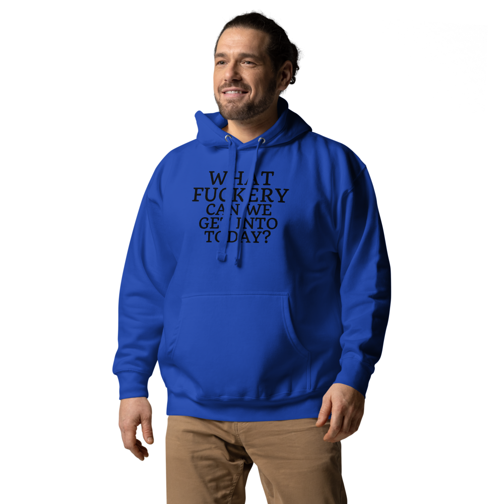 "What fuckery can we get into today?" printed on a team royal unisex hoodie worn by a male