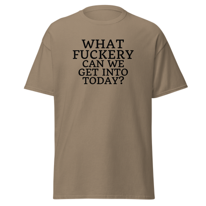 "What fuckery can we get into today?" printed on a brown savana on an invisible body