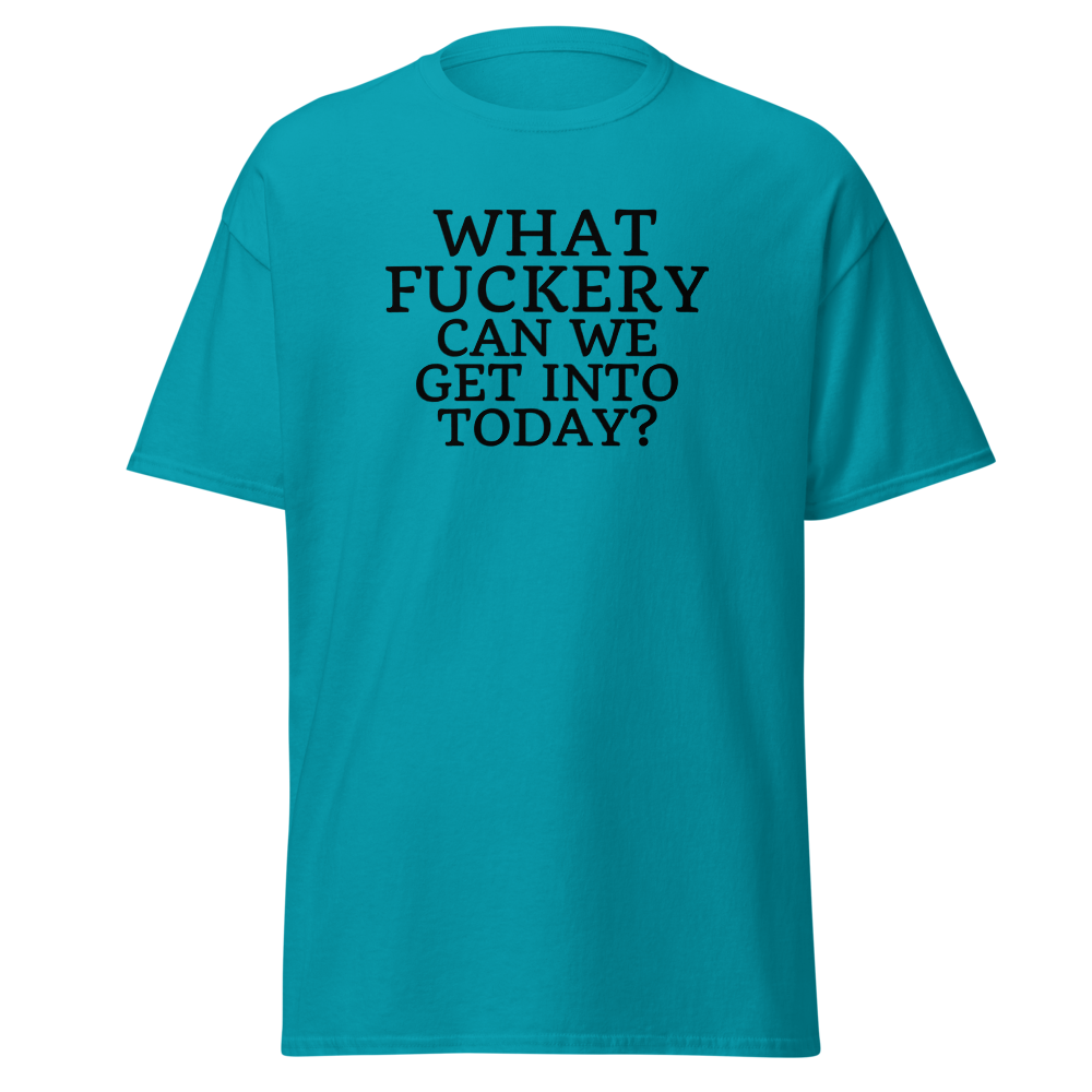 "What fuckery can we get into today?" printed on a tropical blue on an invisible body