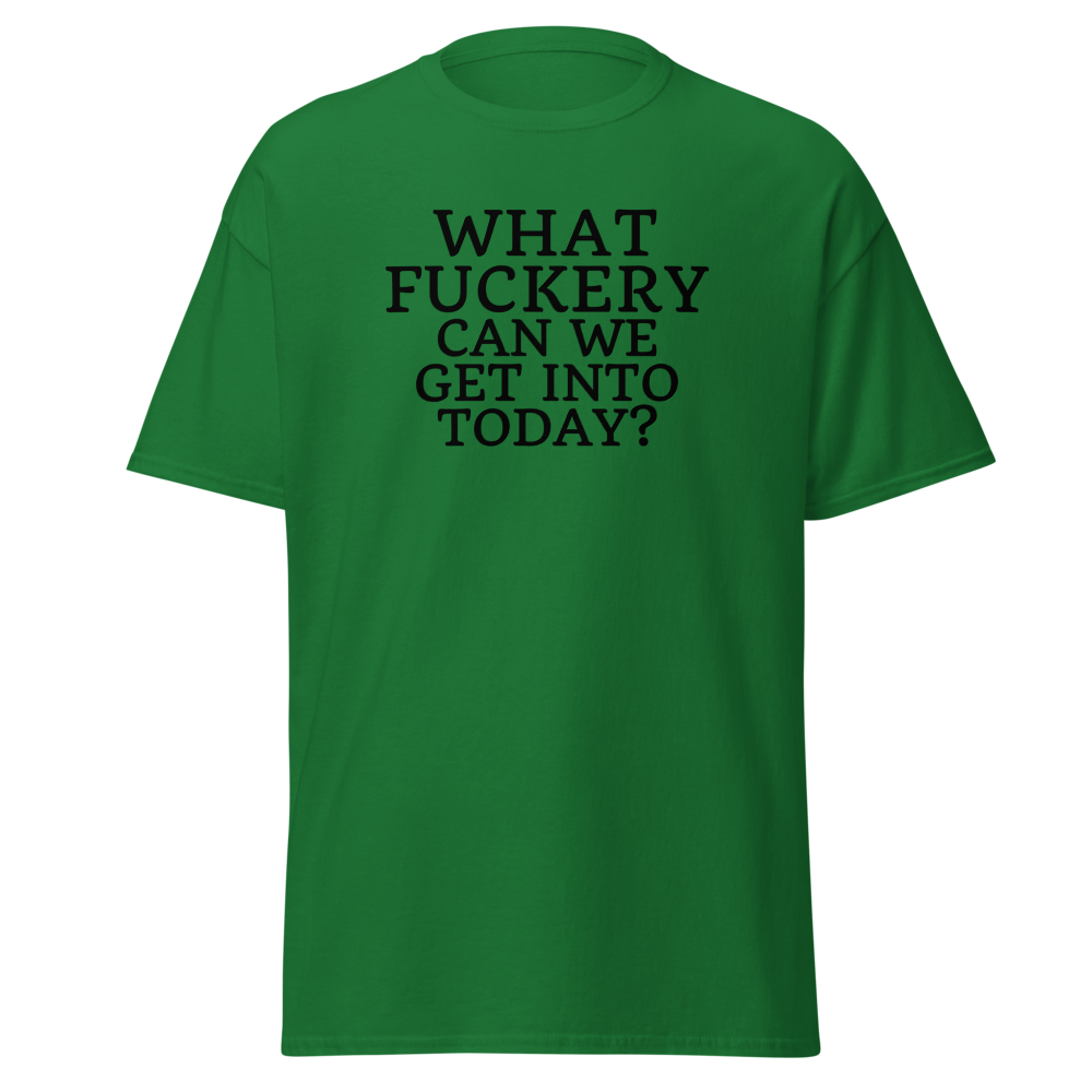 "What fuckery can we get into today?" printed on a turf green on an invisible body