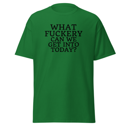 "What fuckery can we get into today?" printed on a turf green on an invisible body