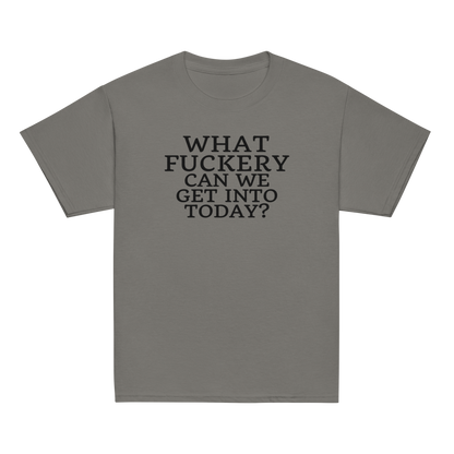 "What fuckery can we get into today?" printed on a charcoal youth classic tee laying on a flat surface