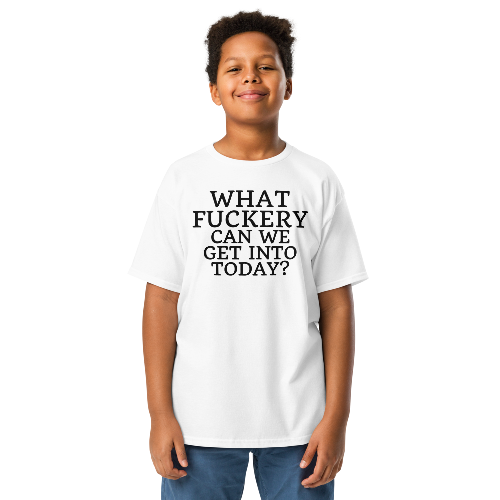 "What fuckery can we get into today?" printed on a white youth classic tee worn by a male