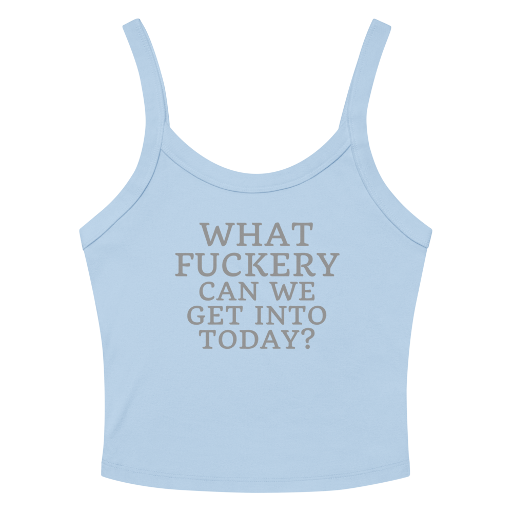 "What fuckery can we get into today?" printed on a solid baby blue blend women's micro-rib tanktop laying on a flat surface amongst sunglasses and shorts