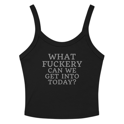 "What fuckery can we get into today?" printed on a solid black blend women's micro-rib tanktop laying on a flat surface amongst sunglasses and shorts