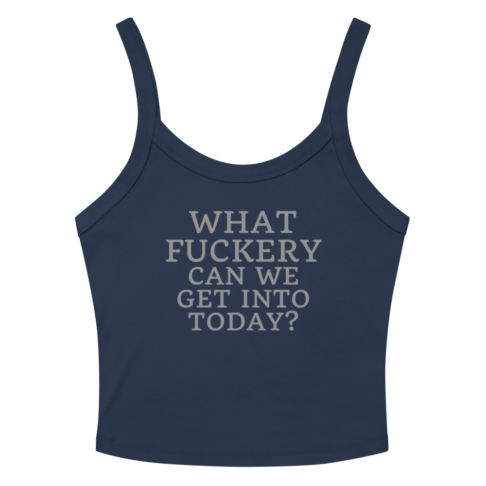 "What fuckery can we get into today?" printed on a solid navy blend women's micro-rib tanktop laying on a flat surface amongst sunglasses and shorts