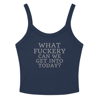 "What fuckery can we get into today?" printed on a solid navy blend tbd