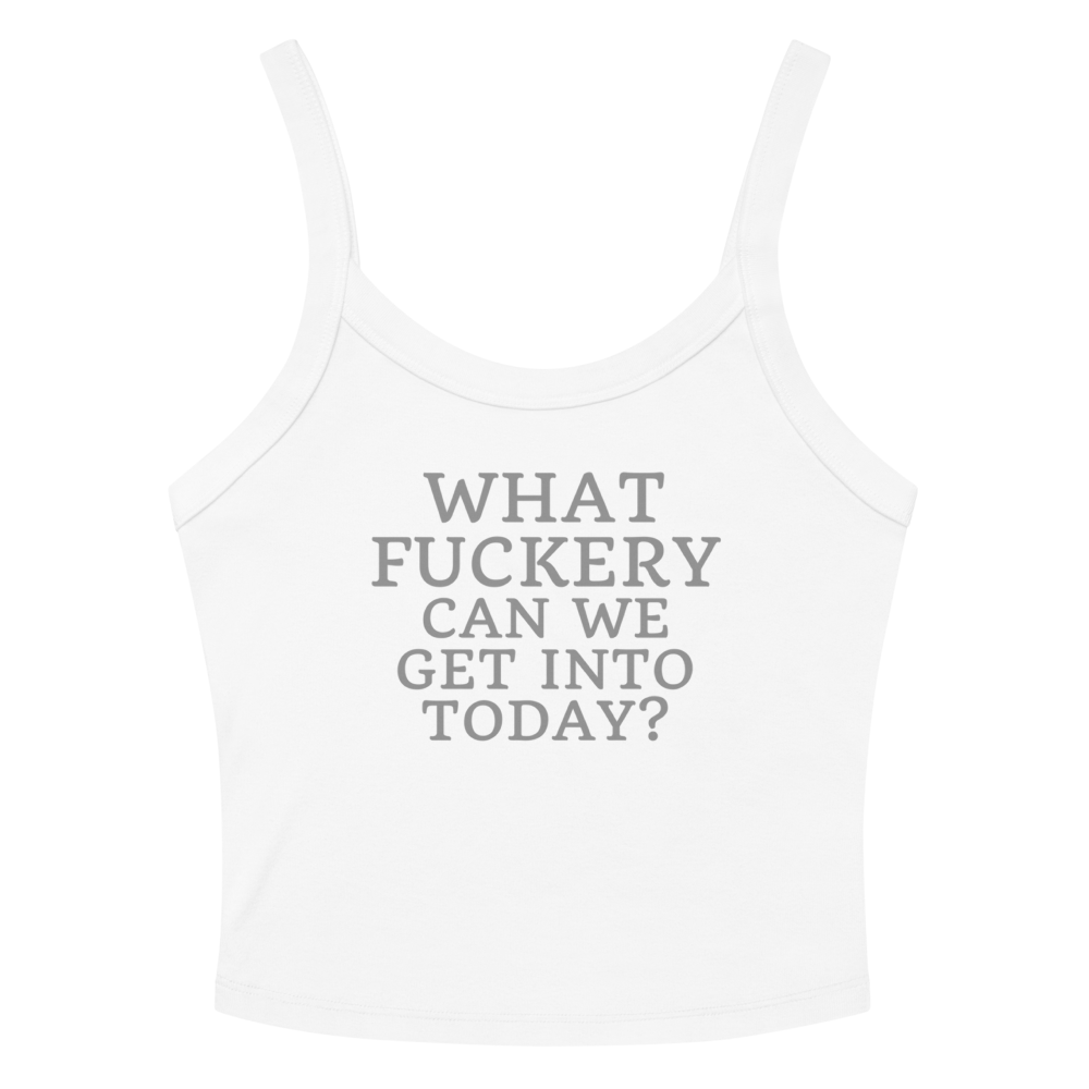 "What fuckery can we get into today?" printed on a solid white blend women's micro-rib tanktop laying on a flat surface amongst sunglasses and shorts