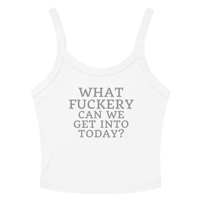 "What fuckery can we get into today?" printed on a solid white blend women's micro-rib tanktop laying on a flat surface amongst sunglasses and shorts