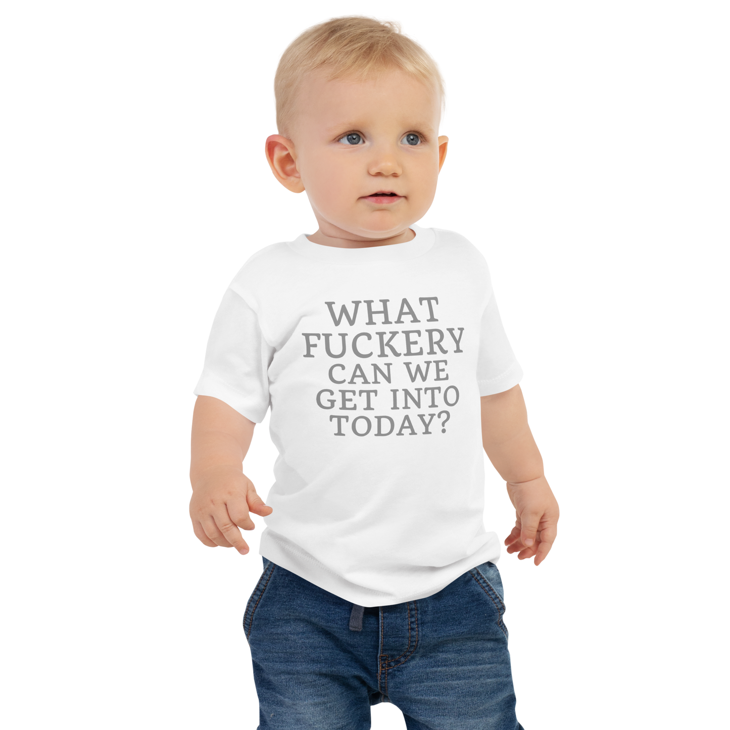 "What fuckery can we get into today?" printed on a white baby jersey short sleeve tee worn by a male